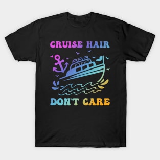 Cruise Hair don't care shirt Cruise Gift For men Women T-Shirt